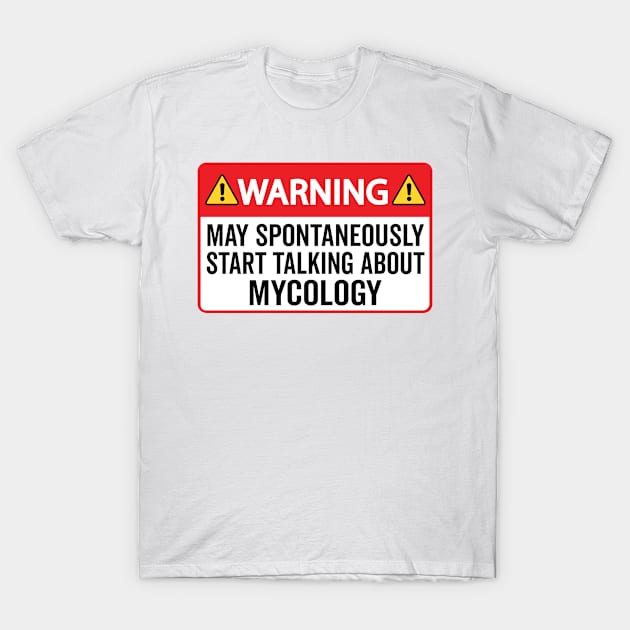 Warning May Spontaneously Start Talking About Mycology T-Shirt by HaroonMHQ